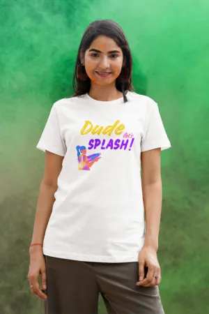 Dude Let's Splash! Holi T-shirt for women