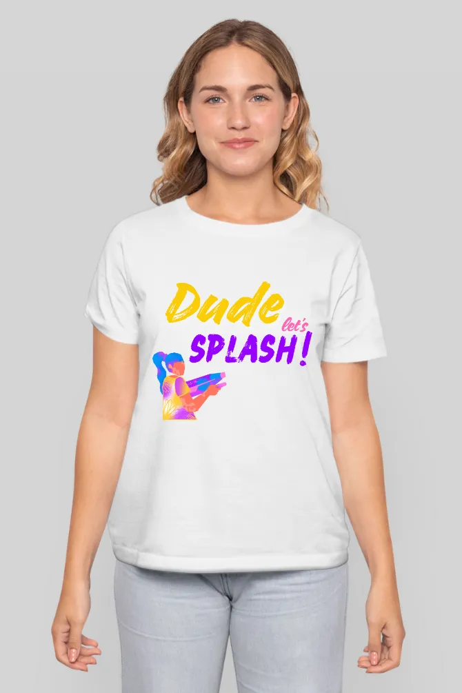 Dude Let's Splash! Holi T-shirt for women
