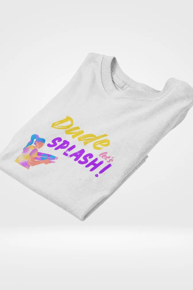 Dude Let's Splash! Holi T-shirt for women