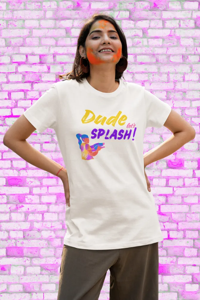 Dude Let's Splash! Holi T-shirt for women